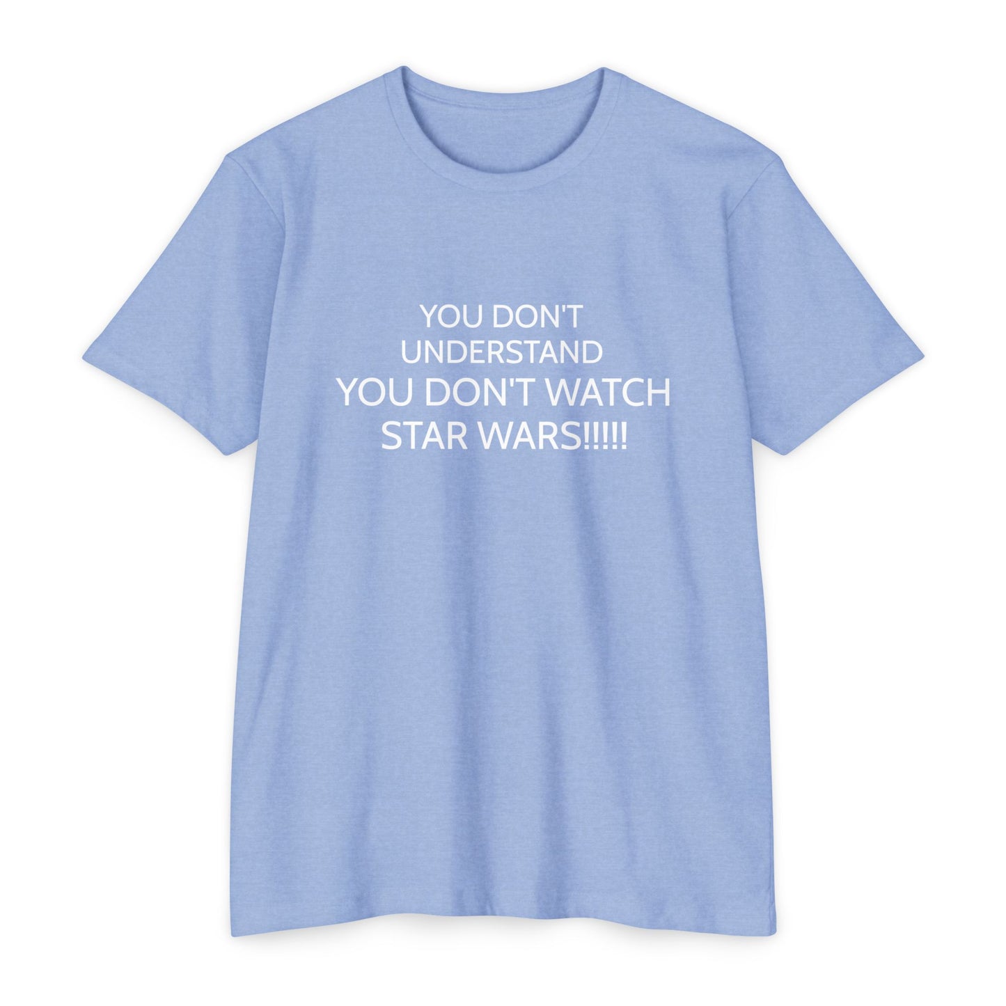 YOU DON'T UNDERSTAND... YOU DON'T WATCH STAR WARS!!!!